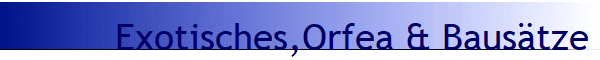 Exotisches,Orfea & Bausätze